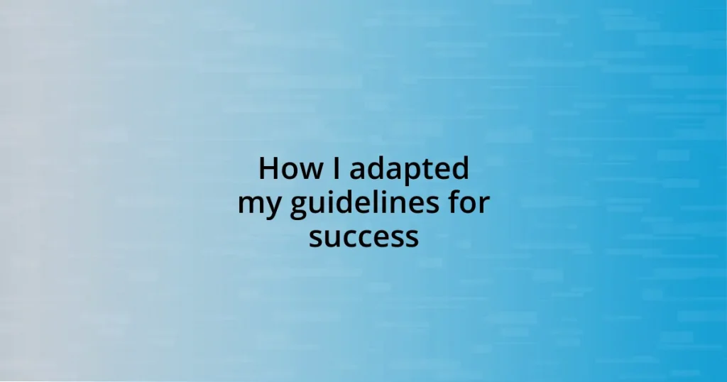 How I adapted my guidelines for success