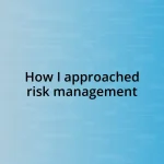 How I approached risk management