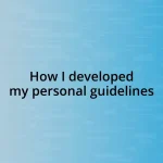 How I developed my personal guidelines