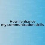 How I enhance my communication skills