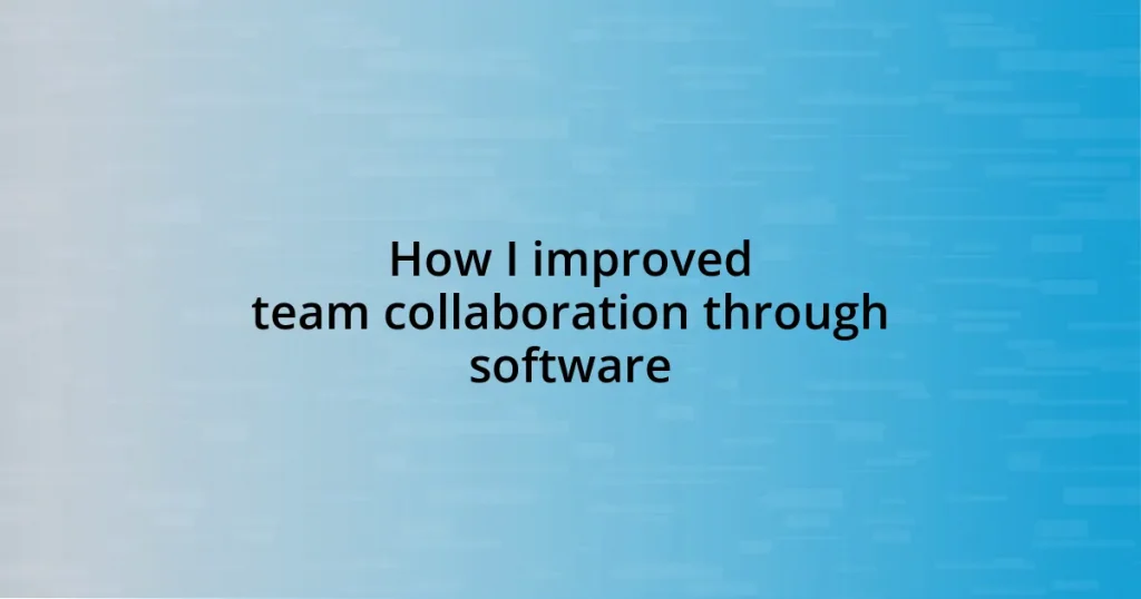 How I improved team collaboration through software