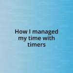 How I managed my time with timers