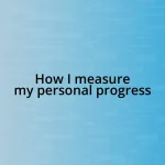 How I measure my personal progress