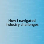 How I navigated industry challenges