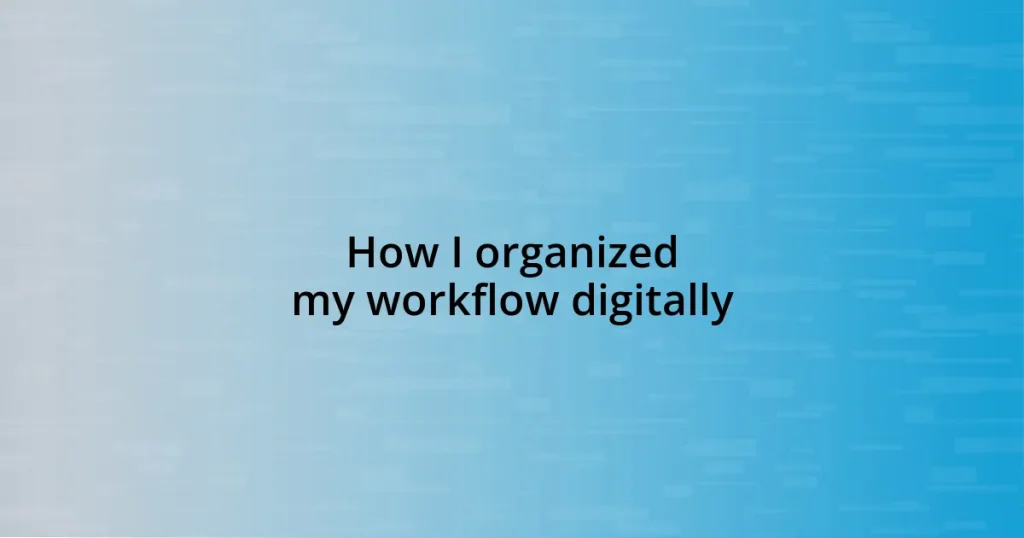 How I organized my workflow digitally