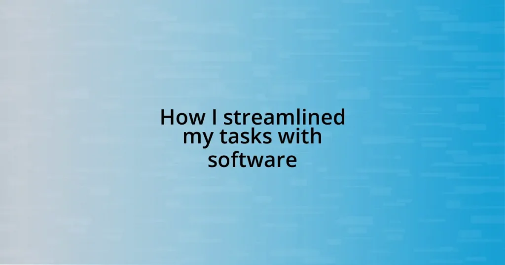 How I streamlined my tasks with software