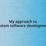 My approach to custom software development