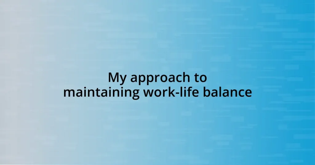 My approach to maintaining work-life balance