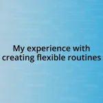 My experience with creating flexible routines