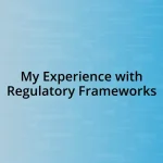 My Experience with Regulatory Frameworks