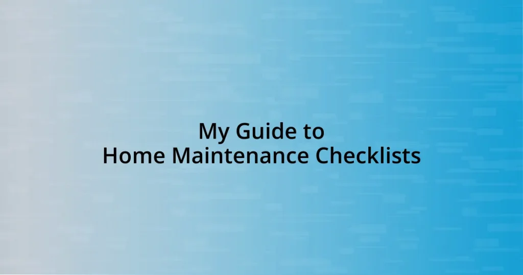 My Guide to Home Maintenance Checklists