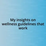 My insights on wellness guidelines that work