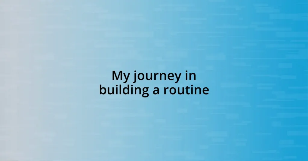 My journey in building a routine