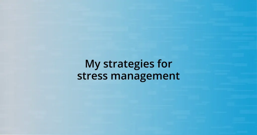 My strategies for stress management