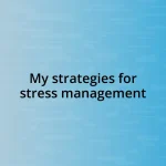 My strategies for stress management