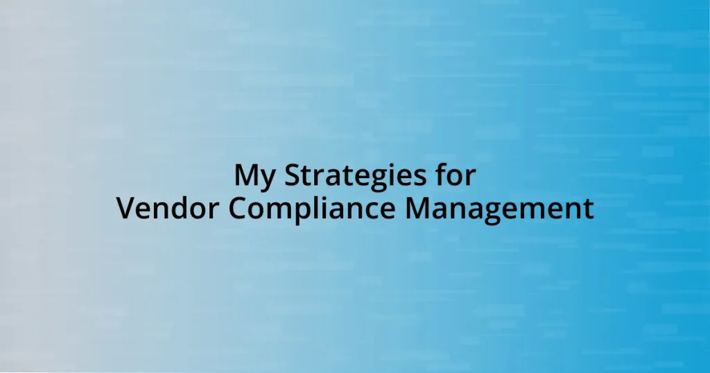 My Strategies for Vendor Compliance Management