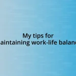 My tips for maintaining work-life balance