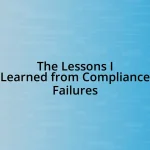 The Lessons I Learned from Compliance Failures