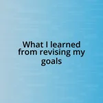 What I learned from revising my goals