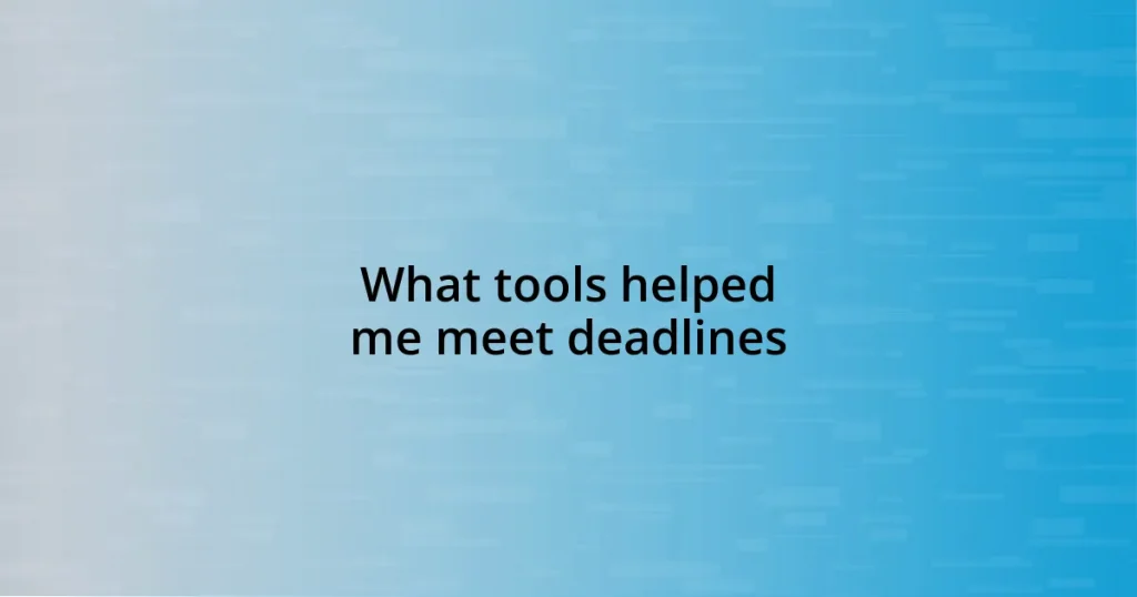 What tools helped me meet deadlines