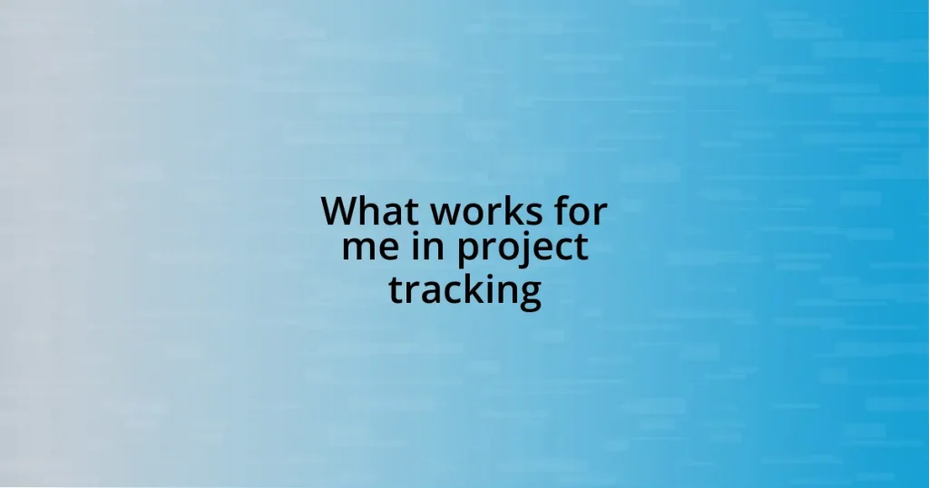 What works for me in project tracking