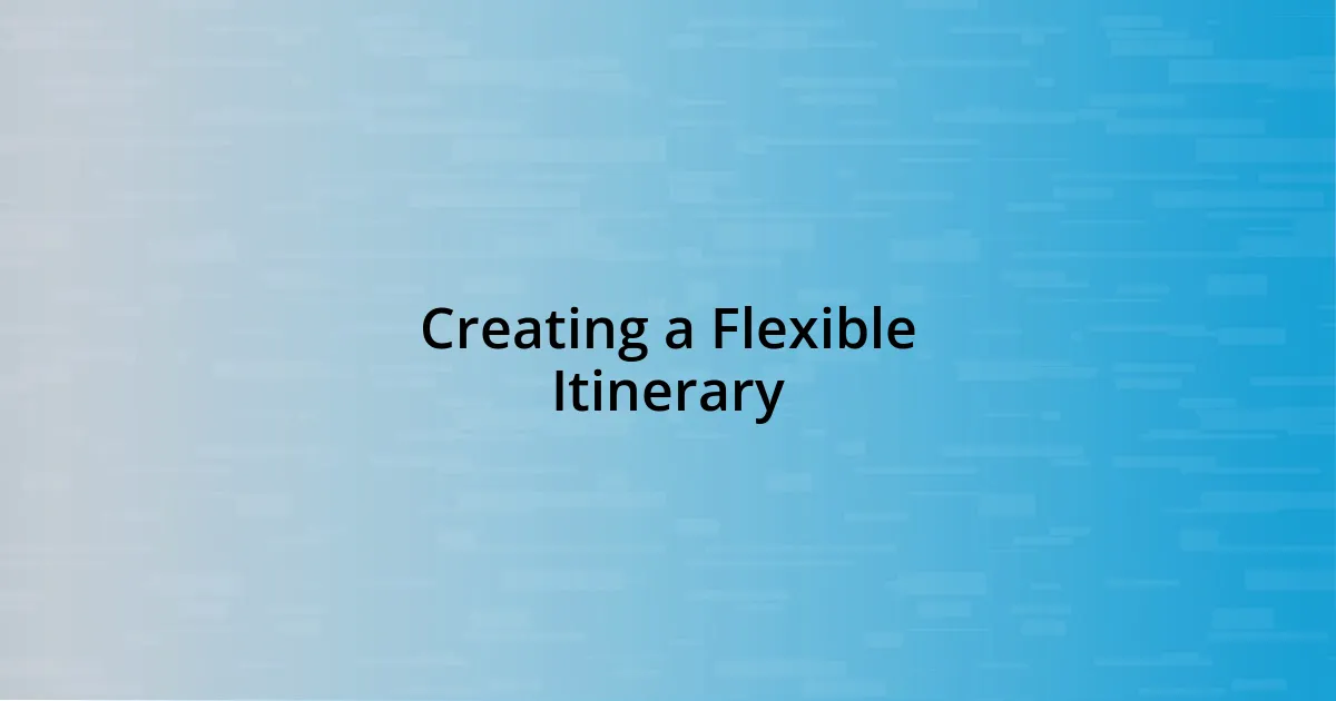 Creating a Flexible Itinerary