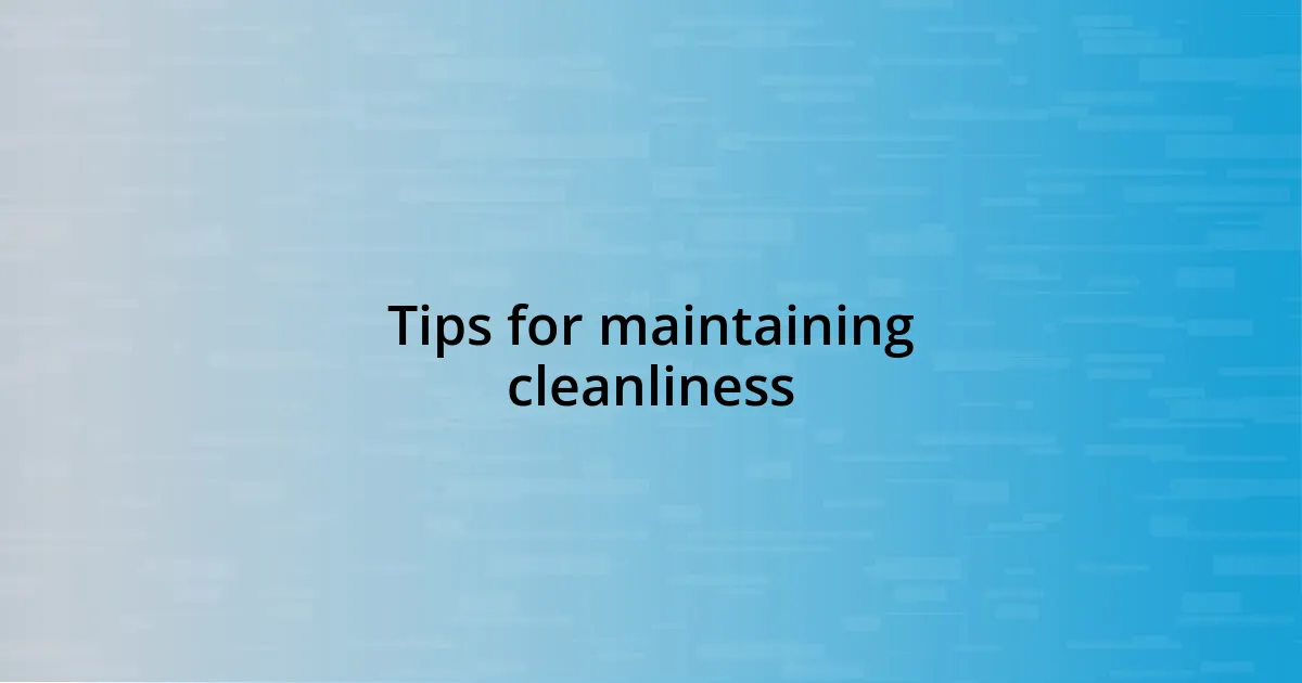 Tips for maintaining cleanliness