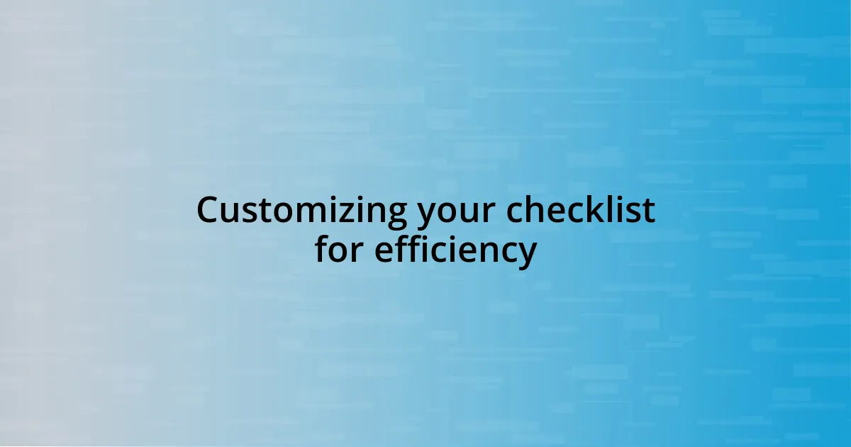 Customizing your checklist for efficiency