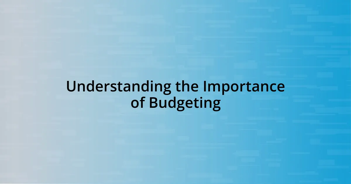 Understanding the Importance of Budgeting