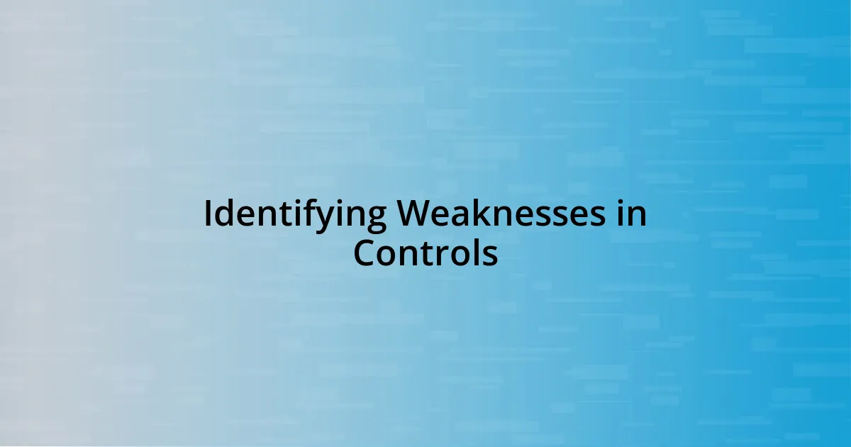 Identifying Weaknesses in Controls