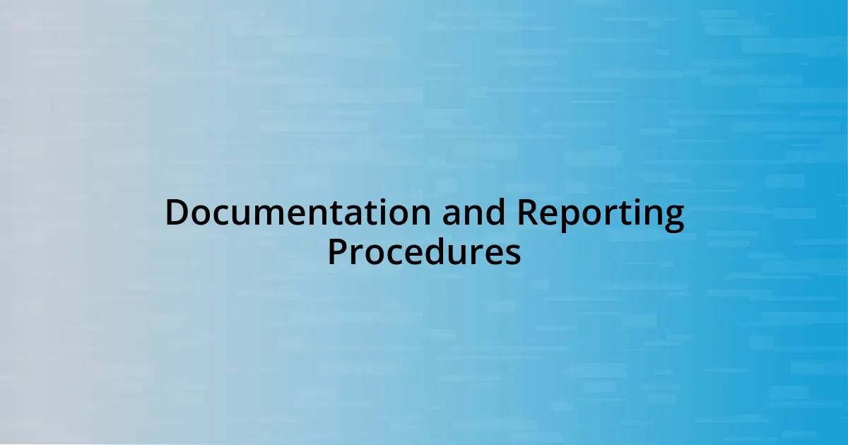 Documentation and Reporting Procedures