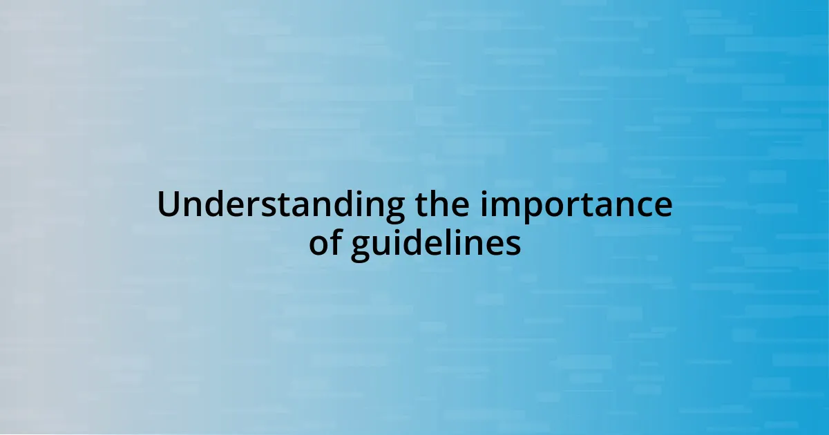 Understanding the importance of guidelines