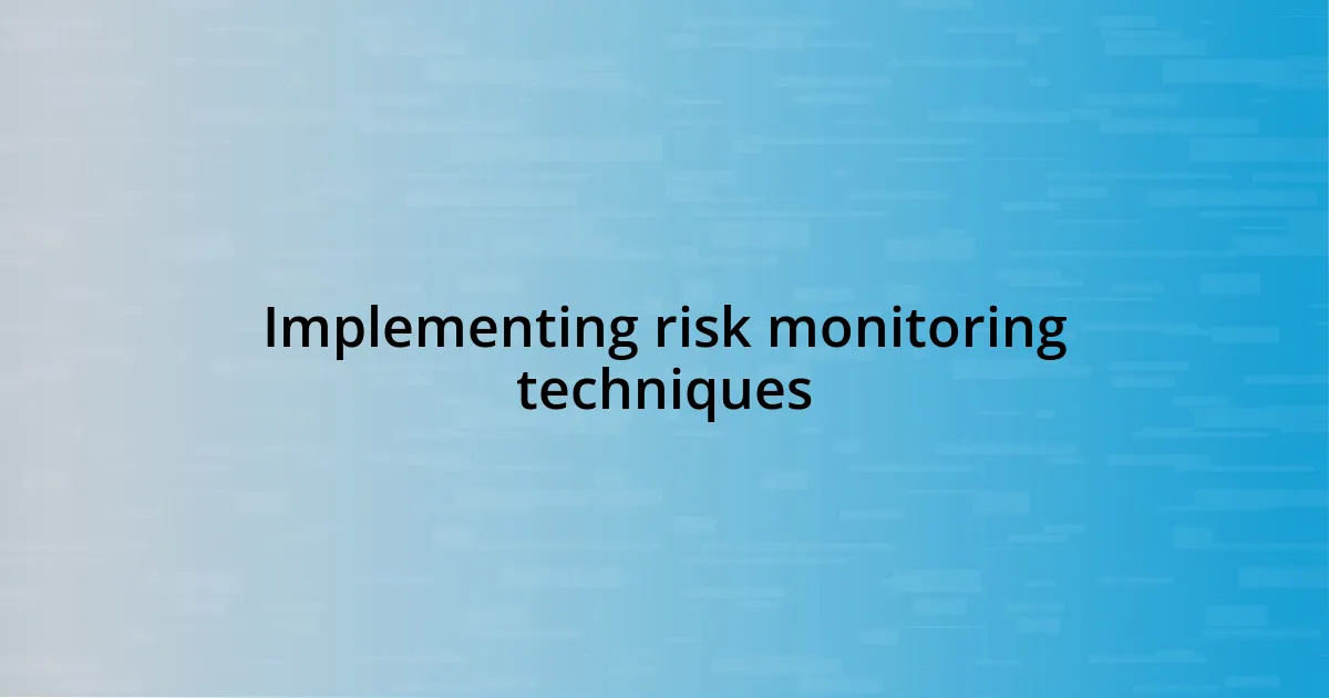 Implementing risk monitoring techniques