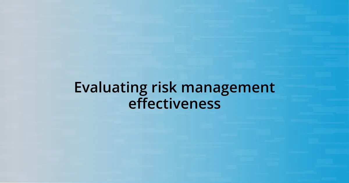 Evaluating risk management effectiveness