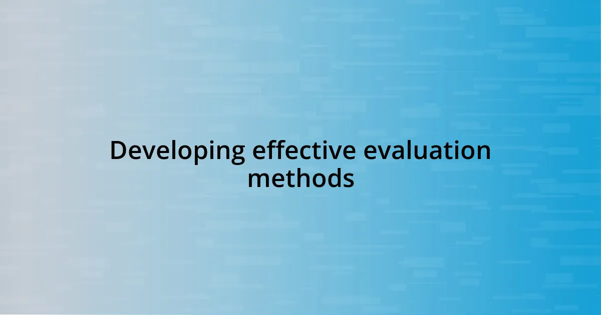 Developing effective evaluation methods