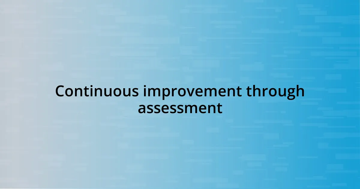 Continuous improvement through assessment