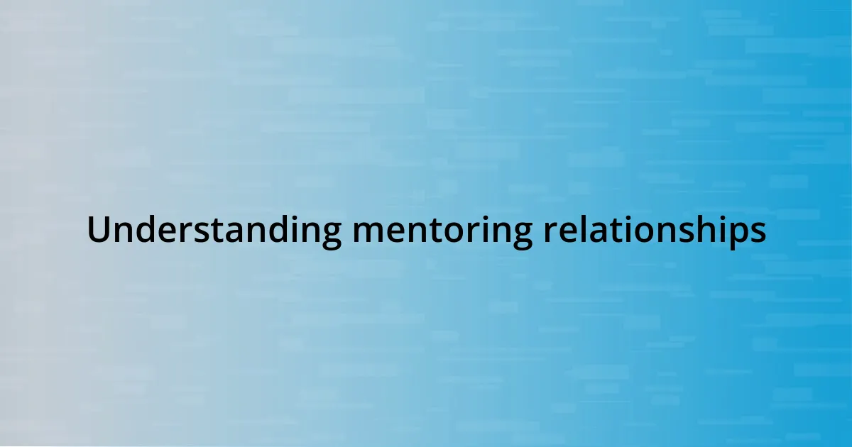 Understanding mentoring relationships