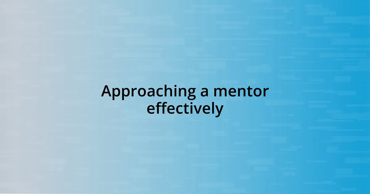 Approaching a mentor effectively