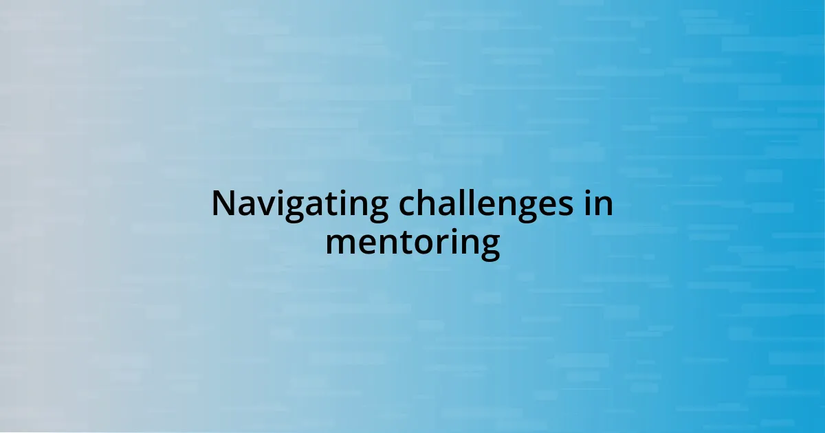 Navigating challenges in mentoring