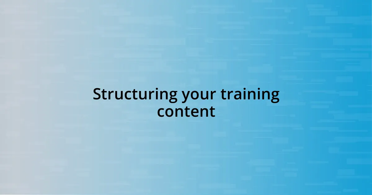 Structuring your training content