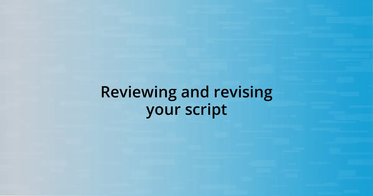 Reviewing and revising your script