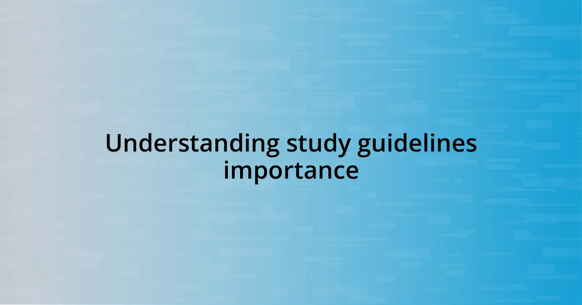 Understanding study guidelines importance