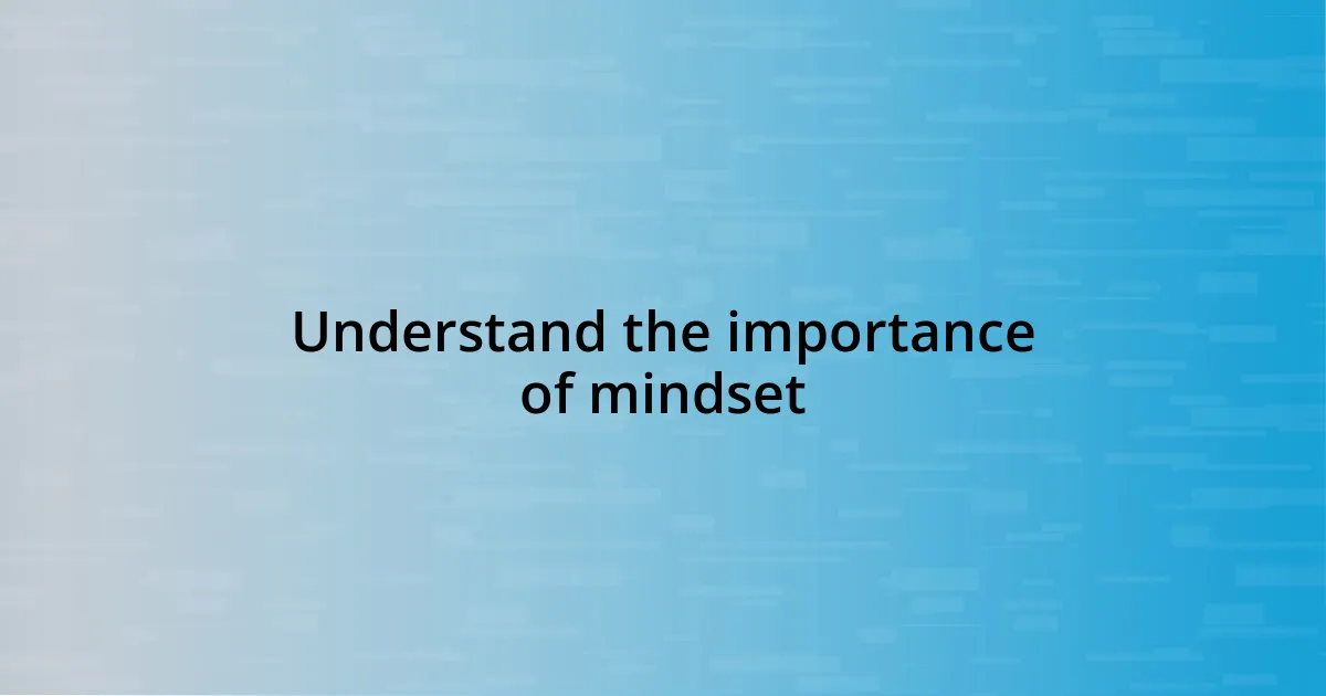 Understand the importance of mindset