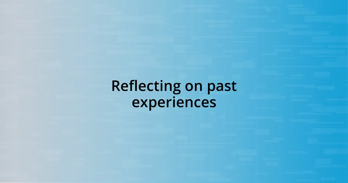 Reflecting on past experiences