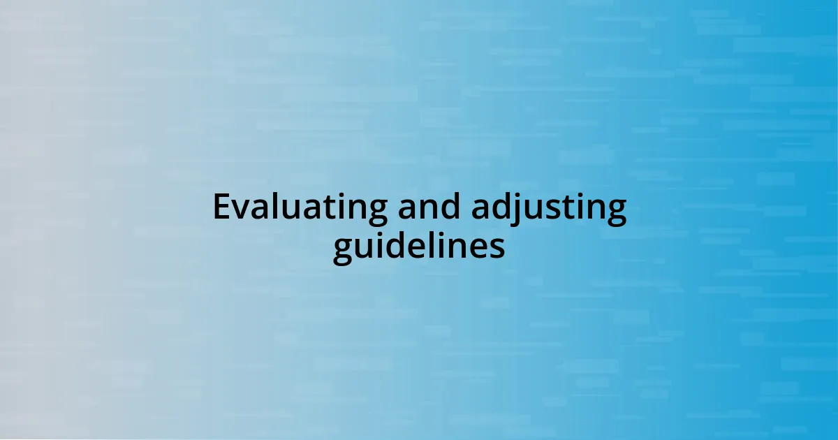 Evaluating and adjusting guidelines