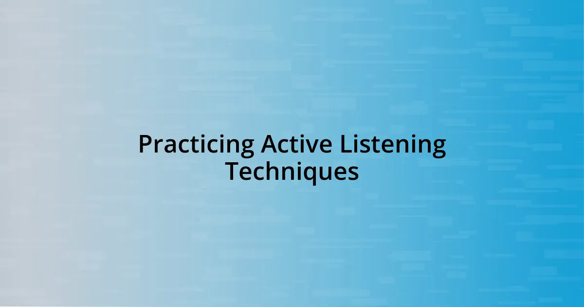 Practicing Active Listening Techniques