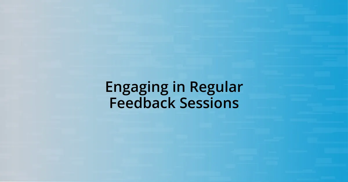 Engaging in Regular Feedback Sessions