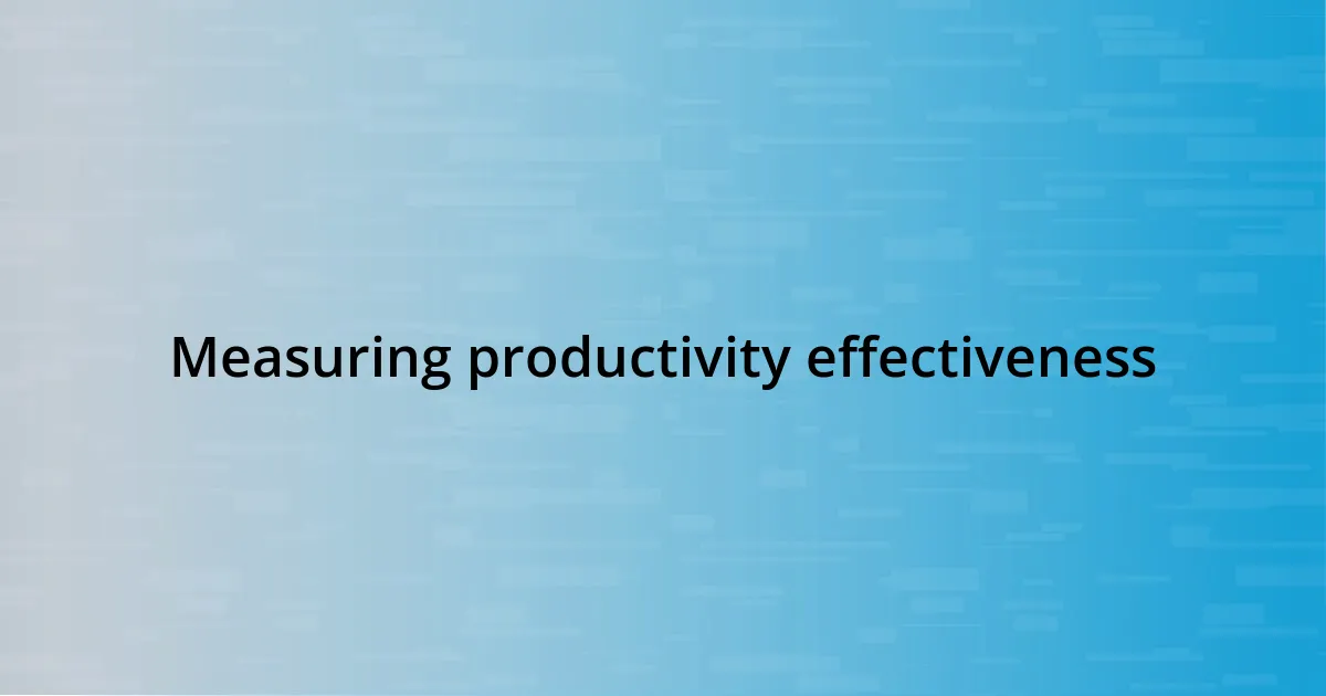 Measuring productivity effectiveness