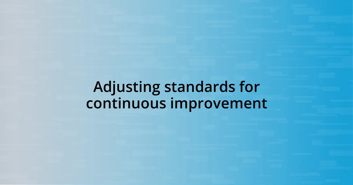 Adjusting standards for continuous improvement