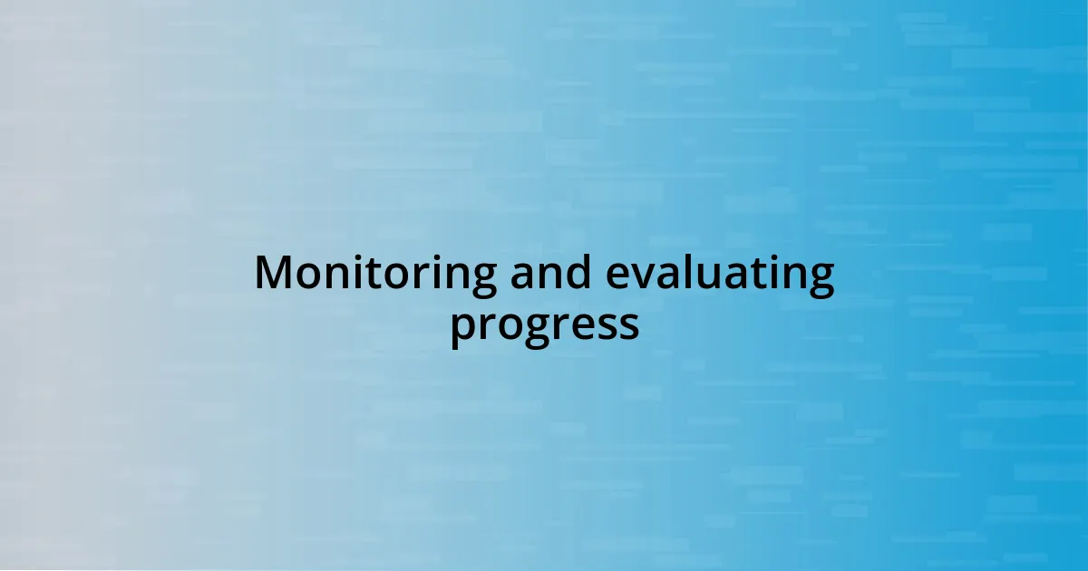 Monitoring and evaluating progress